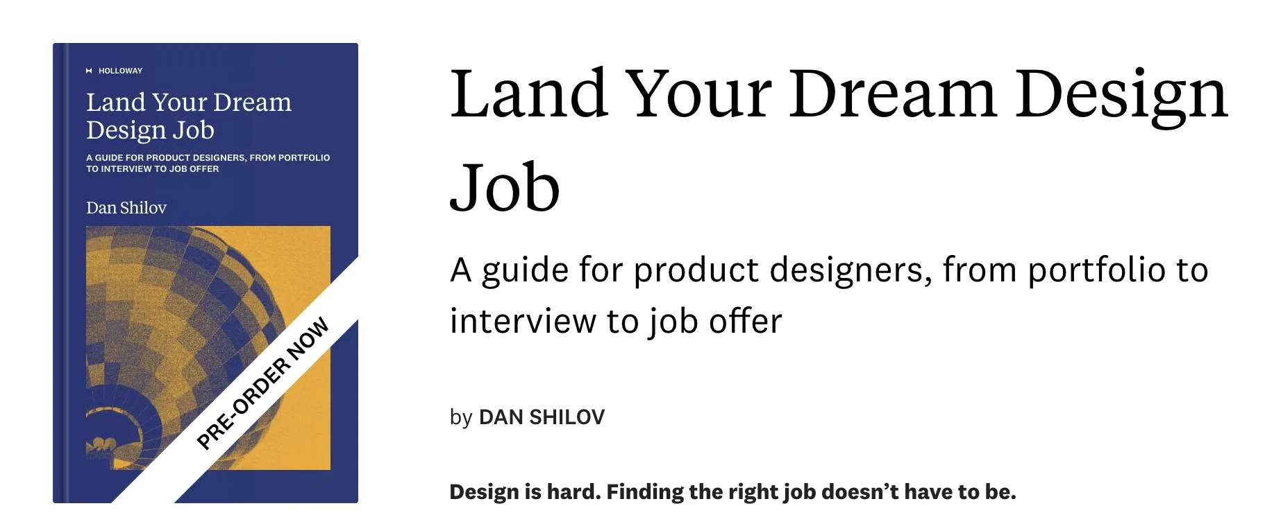 Land Your Dream Design Job — my recent book on how to identify and land the UX / Product Design job you have a crush on
